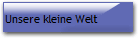 Unsere kleine Welt