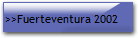 >>Fuerteventura 2002