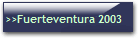 >>Fuerteventura 2003